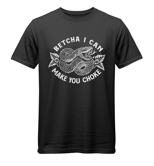 Betcha I Can Make You Choke