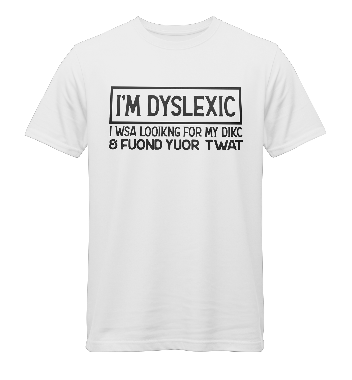 I'm Dyslexic. I Was Looking For My Dick & Found Your Twat