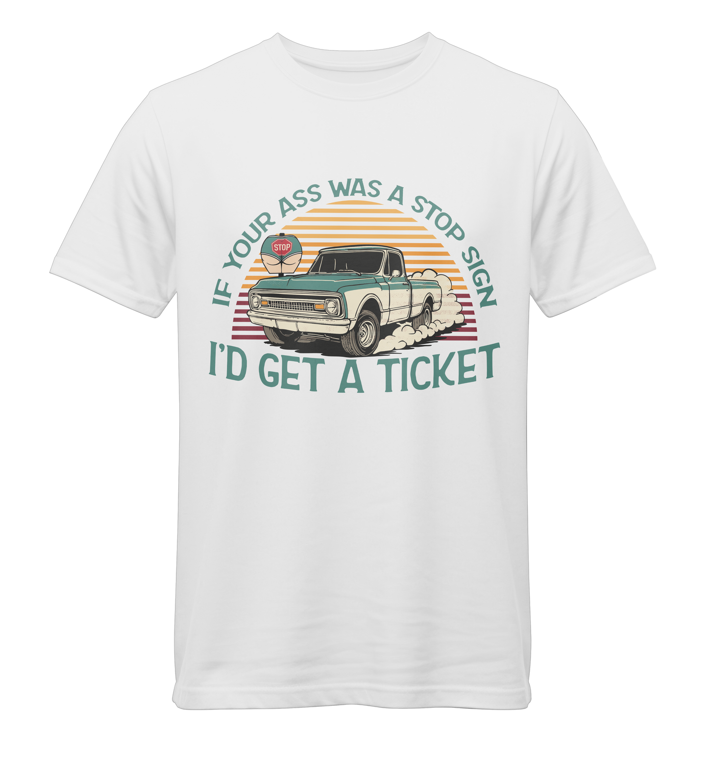 If Your Ass Was A Stop Sign, I'd Get A Ticket