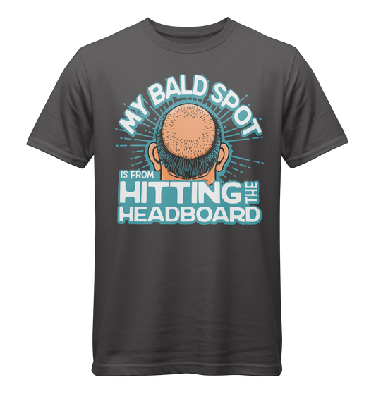 My Bald Spot is from Hitting the Headboard